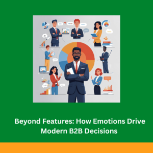 Beyond Features: How Emotions Drive Modern B2B Decisions 061625. Photo Credit Canva
